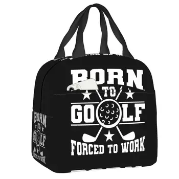 Рожденный для гольфа, вынужденный работать, сумка для ланча, женский холодильник, термоизолированный ланч-бокс для детей, школьные Рабочие сумки для пикника, сумки-тоут